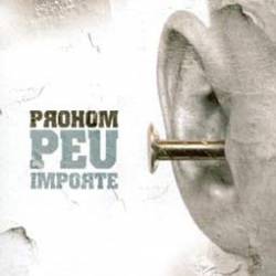 Prohom : Peu Importe